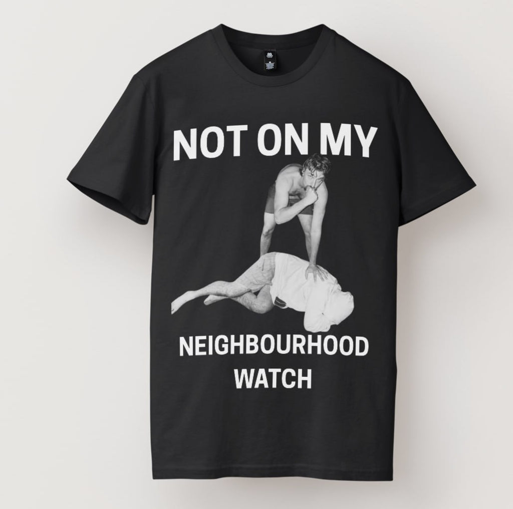 NOT ON MY NEIGHBOURHOOD WATCH TEE